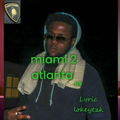 Lyric lokeytkz .miami2atlanta prod by  nativestreetbangers.mp3