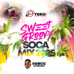 SWEET GROOVY SOCA MIX 2025 - DJ TERO