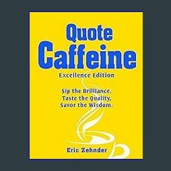 (<E.B.O.O.K.$) ❤ Quote Caffeine: Quotes To Live An Excellent Life As A Leader [PDF,EPuB,AudioBook,