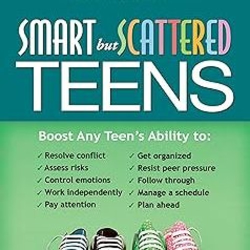 *% Smart but Scattered Teens: The "Executive Skills" Program for Helping Teens Reach Their Pote