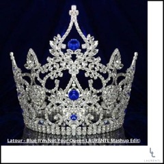LaTour - Blue (I'm Not Your Queen LAURENTL Mashup Edit )