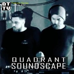 Quadrant Soundscape - DTTV Podcast Series #2