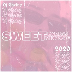 SWEET LYRICS MIXTAPE BY DJ CHETRY DEC2020