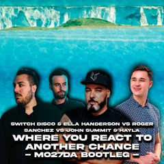 Switch Disco Vs Roger Sanchez Vs John Summit - Where You React To Another Chance (Mo27Da bootleg)