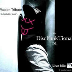 The DiscFunkTional DJ - The Watson Tribute "Your 3rd Pill After Dark" Live Set
