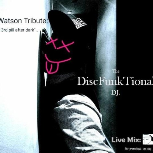 The DiscFunkTional DJ - The Watson Tribute "Your 3rd Pill After Dark" Live Set