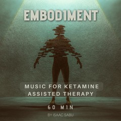 Embodiment | Music for Ketamine Therapy