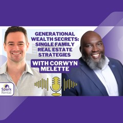 Ep. 217: Corwyn Creating Generational Wealth With Single - Family Investment Properties
