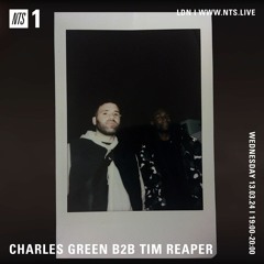 Charles Green b2b Tim Reaper On NTS Radio - 13th March 2024