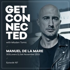 Get Connected with Mladen Tomic - 167 - Guest Mix by Manuel De La Mare