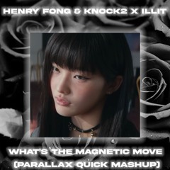 Henry Fong & Knock2 X ILLIT - What's The Magnetic Move (Parallax Quick Mashup)