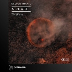 Premiere: Deeper Than L - A Phase ft. Amy Louise - 43 Degrees Records