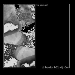 HRA PODCAST 037 // DJ HENTAI B2B DJ RÅEN