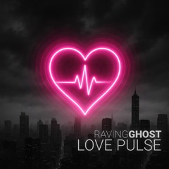 Raving Ghost - Love Pulse
