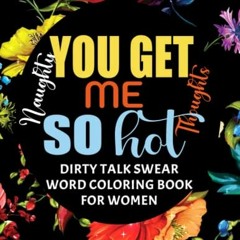 [VIEW] [EPUB KINDLE PDF EBOOK] You get Me So Hot: Naughty Thoughts Coloring Book for Women by  Bridg