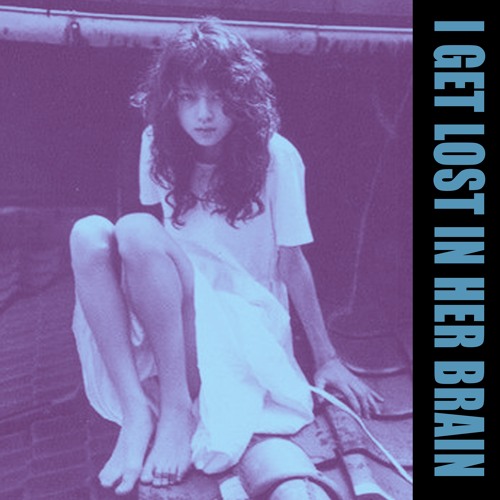 I Get Lost In Her Brain