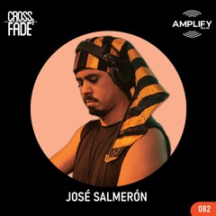 Cross Fade Radio: Vol.082 Jose Salmeron (El Salvador)