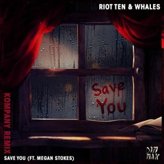Riot Ten & Whales - Save You (feat. Megan Stokes)(Kompany Remix)[Glacey Mash-up]