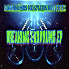 NoSylens X DarkBombs X RBR XTitzZ - Breaking Eardrums