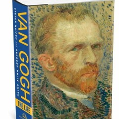<[PDF]> Van Gogh: The Life by Naifeh, Steven, Smith, Gregory White (Hardcover) PDF Kindle Epu