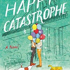 [Read] [KINDLE PDF EBOOK EPUB] A Happy Catastrophe: A Novel by  Maddie Dawson 📜