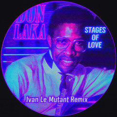 Don Laka - Stages (Ivan Le Mutant Remix)