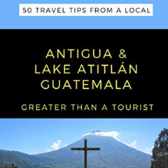[Access] EBOOK 📌 Greater Than a Tourist-Antigua and Lake Atitlán Guatemala: 50 Trave