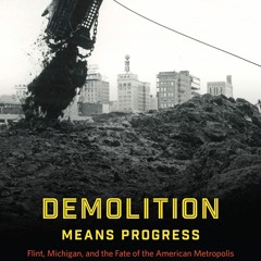 ❤ PDF Read Online ❤ Demolition Means Progress: Flint, Michigan, and th
