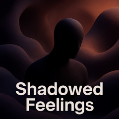 Shadowed Feelings