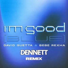 David Guetta & Bebe Rexha - Im Good (DENNETT Re - Colour)