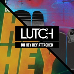 No Hey Hey Attached (LUTCH Mashup) - Dennis Ferrer, SWACQ