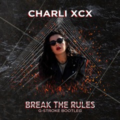Charli XCX - Break The Rules (G-Stroke Bootleg)