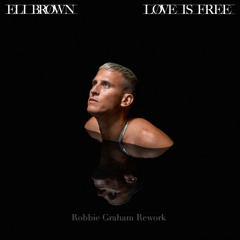 Eli Brown - Love Is Free (Robbie Graham Rework) *FREE DOWNLOAD*