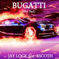 BUGATTI (She Bad)feat. Escoth - [FREE DOWNLOAD]