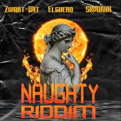 Naughty Riddim (ft Elguero & SKVDRXX)