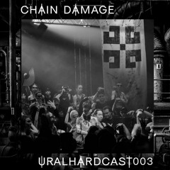 URALHARDCAST003 | CHAIN DAMAGE