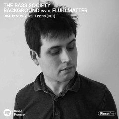 The Bass Society : Background invite Fluid Matter - 19 Novembre 2023