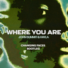 John - Summit & Hayla - Where You Are (Changing Faces Bootleg)