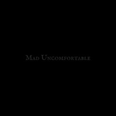 MAD UNCOMFORTABLE (Demo 2023)