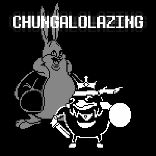 CHUNGALOLAZING (A Big Chungus "MEGALOLAZING" theme)