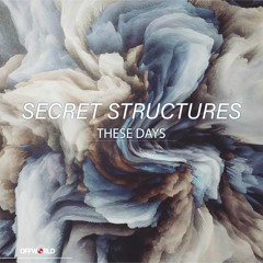 Secret Structures - These Days (OffworldFR05)  [Free Download]