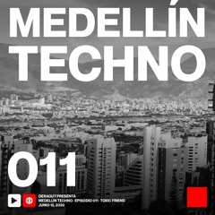 MTP011 - Medellin Techno Podcast Episodio 011 - Toxic Friend