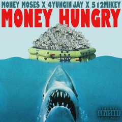 Money Hungry (MoneyMoses x 4YunginJay x 512Mikey)