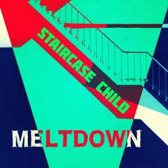 Staircase Child - Meltdown