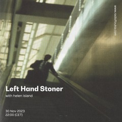 Left Hand Stoner w/ helen island - 30/11/2023