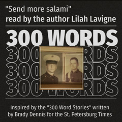 300 WORDS: "Send more salami" as read by the author Lilah Lavigne