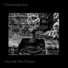 Claustraphobia - Give Me The Poison