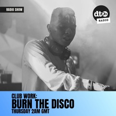 Club Work Episode 003 with Burn The Disco