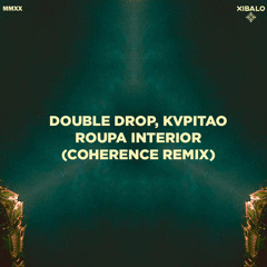 Double Drop ft Kvpitao - Roupa Interior (Coherence Remix) Xibalo