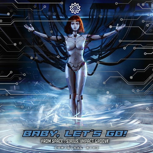 Baby, Let’s Go! - From Space, Sirius, Impact Groove @PsyFeature (FREE DL)